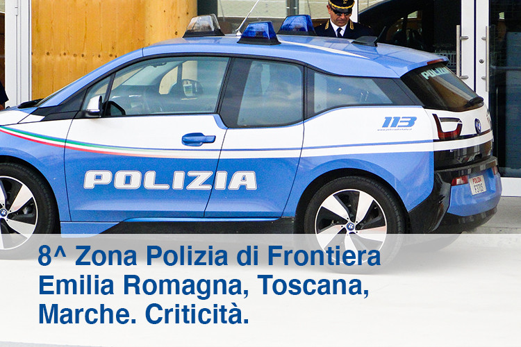 8^ Zona Polizia di Frontiera Emilia Romagna, Toscana, Marche. Criticità.